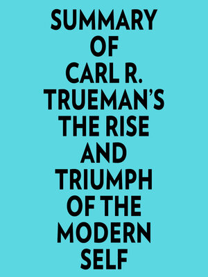 cover image of Summary of Carl R. Trueman's the Rise and Triumph of the Modern Self